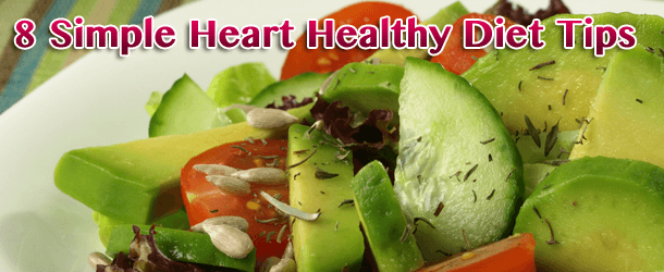 8 Simple Heart Healthy Diet Tips 8 Simple Heart Healthy Diet Tips