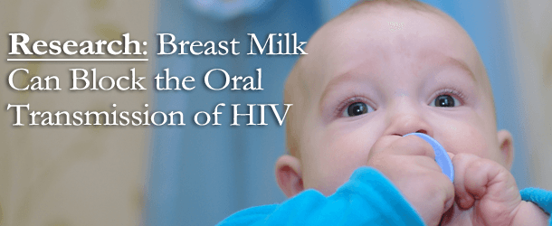Research: Breast Milk Can Block the Oral Transmission of HIV Research: Breast Milk Can Block the Oral Transmission of HIV