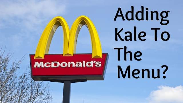 McDonald’s and Kale: Seriously?