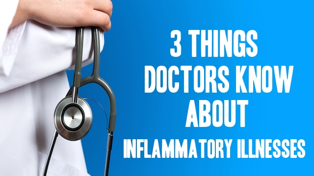 3 Things Doctors Know About Inflammatory Illnesses and How to Reduce Them Naturally
