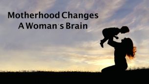 Motherhood Changes a Woman’s Brain