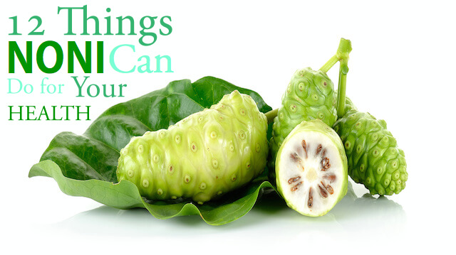 Ward Off Cancer and 11 Other Things Noni Can Do for Your Health