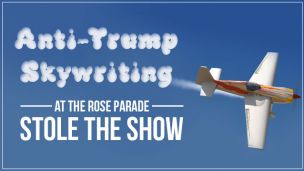 Anti-Trump Skywriting at the Rose Parade Stole the Show