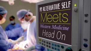 My Alternative Self Meets Western Medicine Head On