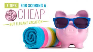 7 Tips For Scoring A Cheap But Elegant Vacation