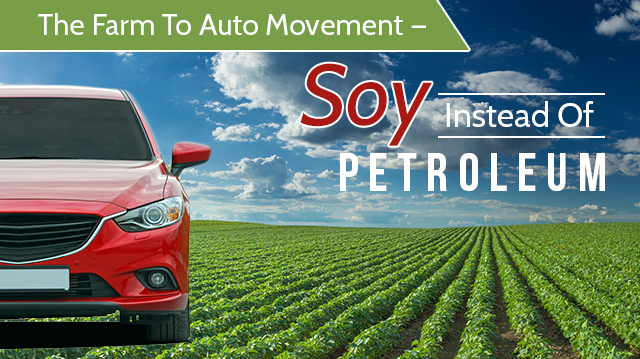 The Farm To Auto Movement — Soy Instead Of Petroleum