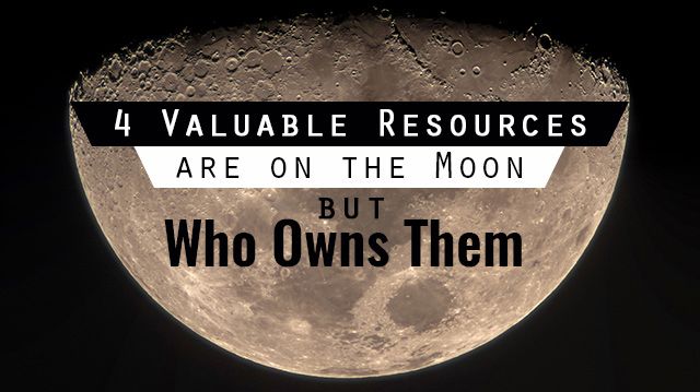 4ValuableResourcesMoonbutWhoOwnsThem_640x359-Recovered