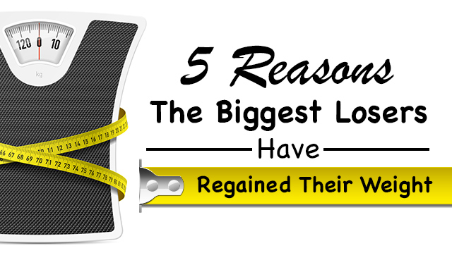5 Reasons The Biggest Losers Have Regained Their Weight