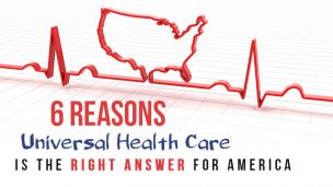 6 Reasons Universal Health Care Is The Right Answer For America
