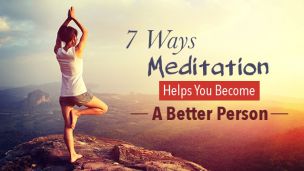 7 Ways Meditation Helps You Become A Better Person