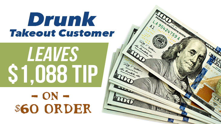 Drunk Takeout Customer Leaves $1,088 Tip on $60 Order