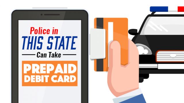 policeinthisstatecantakeprepaiddebitcard_730x410 (1)
