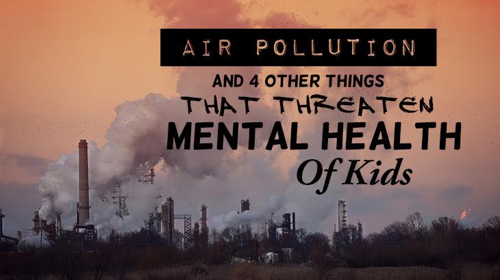 Air Pollution And 4 Other Things That Threaten Mental Health Of Kids
