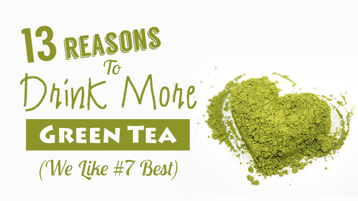 13 Reasons To Drink More Green Tea (We Like #7 Best)