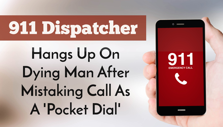 911 Dispatcher Hangs Up On Dying Man After Mistaking Call As A ‘Pocket Dial’
