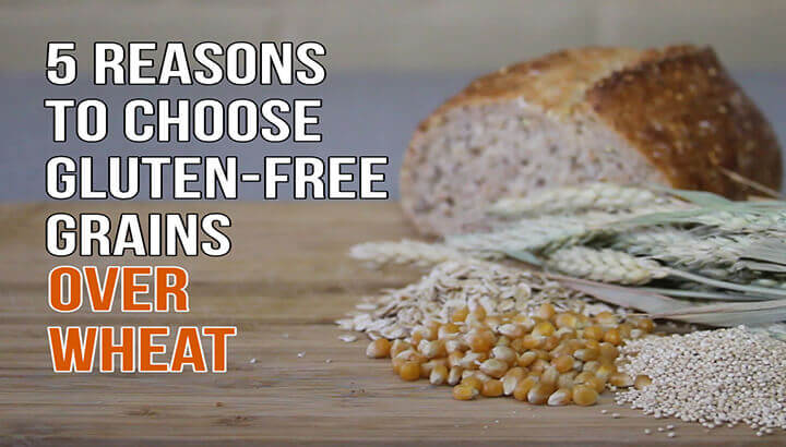WATCH: 5 Reasons To Choose Gluten-Free Grains Over Wheat
