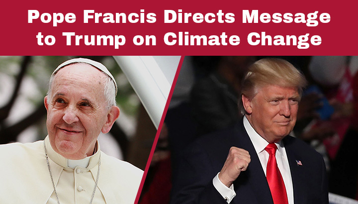 Pope Francis Directs Message to Trump on Climate Change