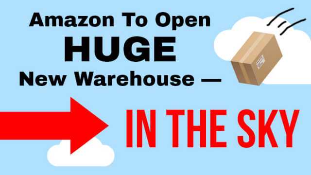 Amazon building a warehouse in the sky